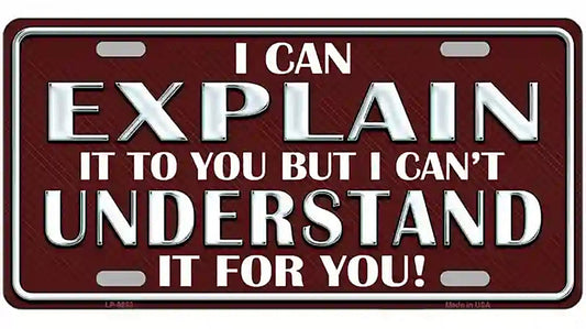 I Can Explain Novelty Metal License Plate