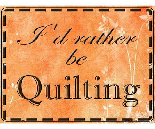 Id Rather Be Quilting Metal Novelty Parking Sign