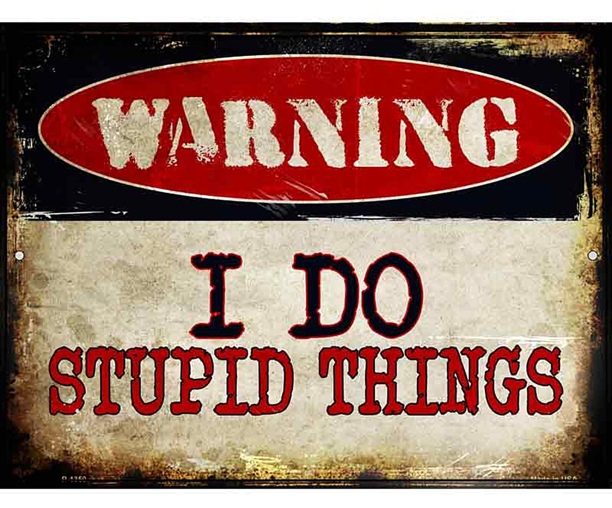I Do Stupid Things Metal Novelty Parking Sign