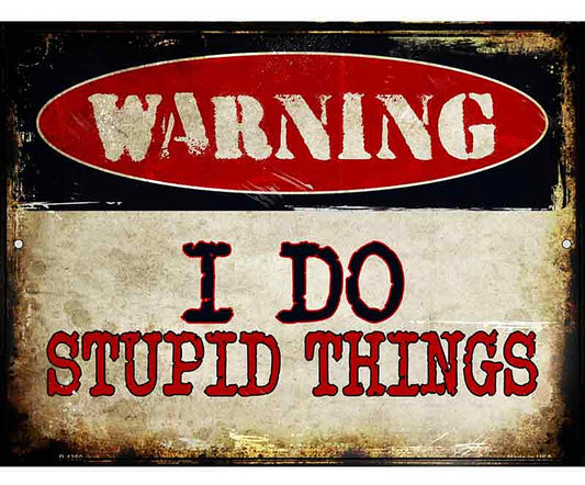 I Do Stupid Things Metal Novelty Parking Sign