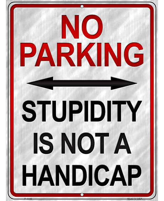 Stupidity Is Not A Handicap Metal Novelty Parking Sign