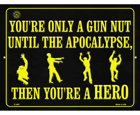 You Are Only A Gun Nut Until The Apocalypse Metal Novelty Parking Sign