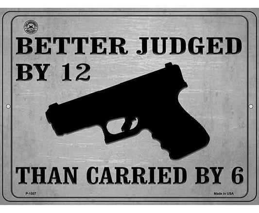 Better Judged By 12 Than Carried By 6 Metal Novelty Parking Sign