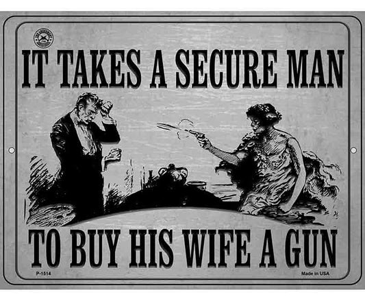 It Takes A Secure Man To Buy His Wife A Gun Metal Novelty Parking Sign