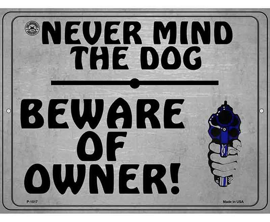 Never Mind The Dog Beware Of Owner Metal Novelty Parking Sign