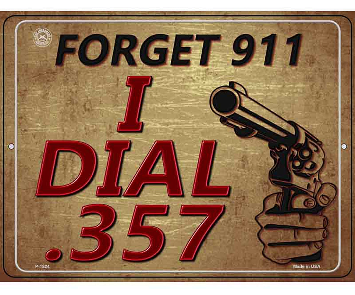Forget 911 I Dial 357 Metal Novelty Parking Sign