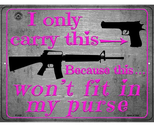 I Carry This Because This Wont Fit In My Purse Metal Novelty Parking Sign