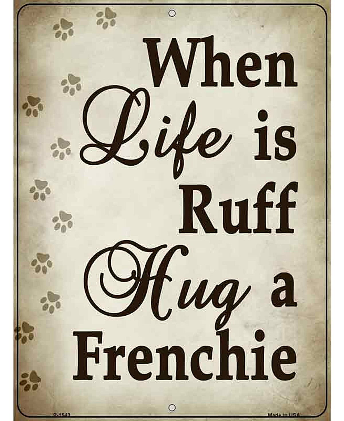 When Life Is Ruff Hug A Frenchie Metal Novelty Parking Sign