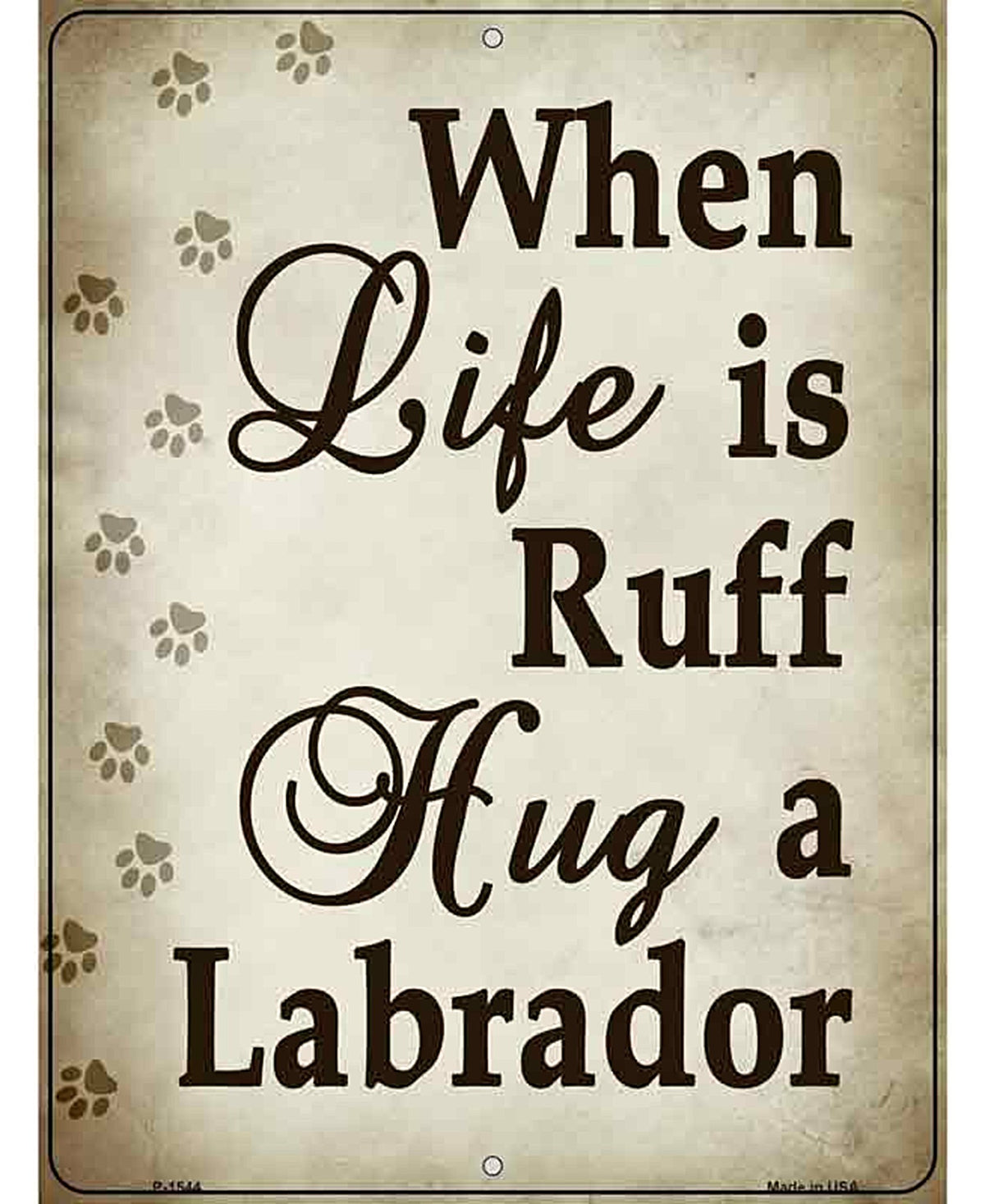 When Life Is Ruff Hug A Labrador Metal Novelty Parking Sign