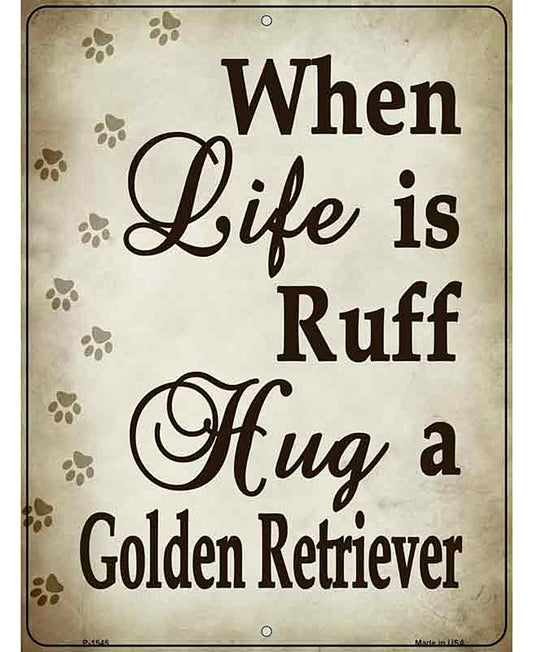When Life Is Ruff Hug A Golden Retriever Metal Novelty Parking Sign