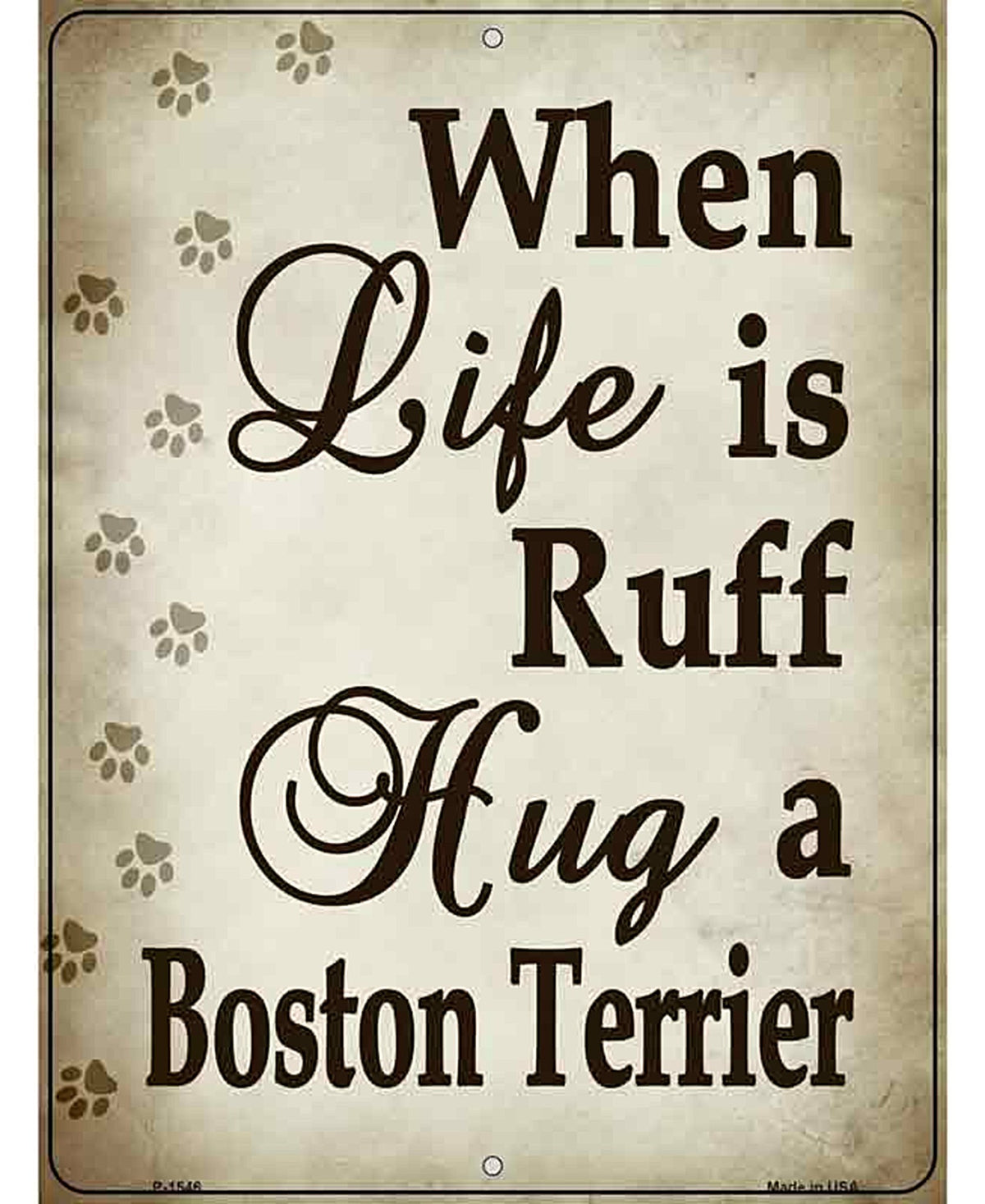 When Life Is Ruff Hug A Boston Terrier Metal Novelty Parking Sign