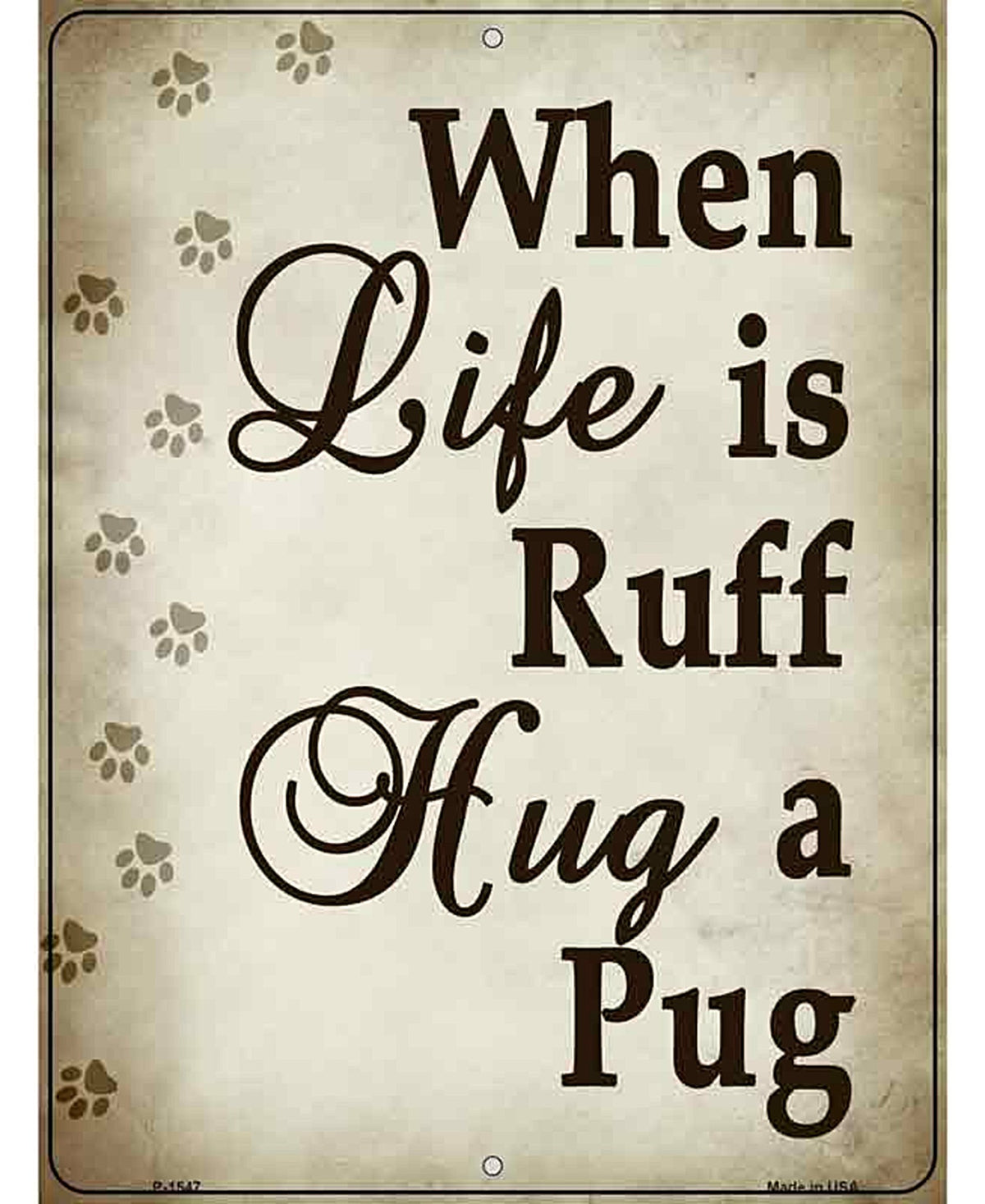 When Life Is Ruff Hug A Pug Metal Novelty Parking Sign