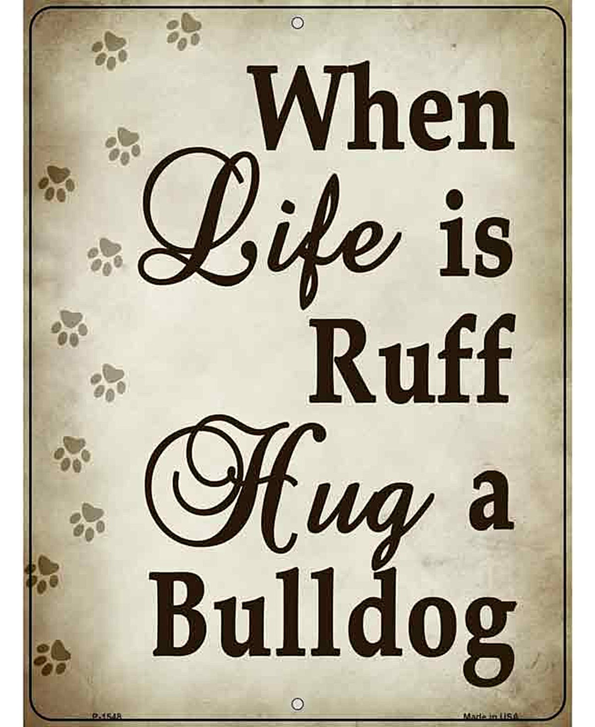 When Life Is Ruff Hug A Bulldog Metal Novelty Parking Sign
