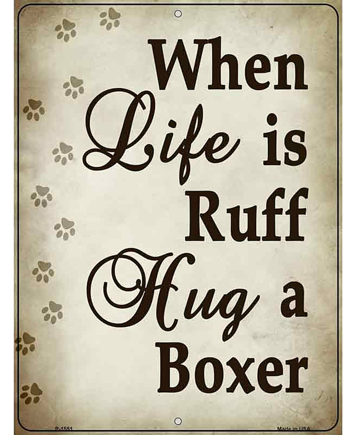 When Life Is Ruff Hug A Boxer Metal Novelty Parking Sign