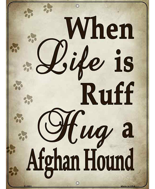 When Life Is Ruff Hug A Afghan Hound Parking Sign Metal Novelty