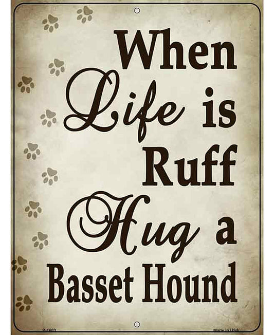 When Life Is Ruff Hug A Basset Hound Parking Sign Metal Novelty