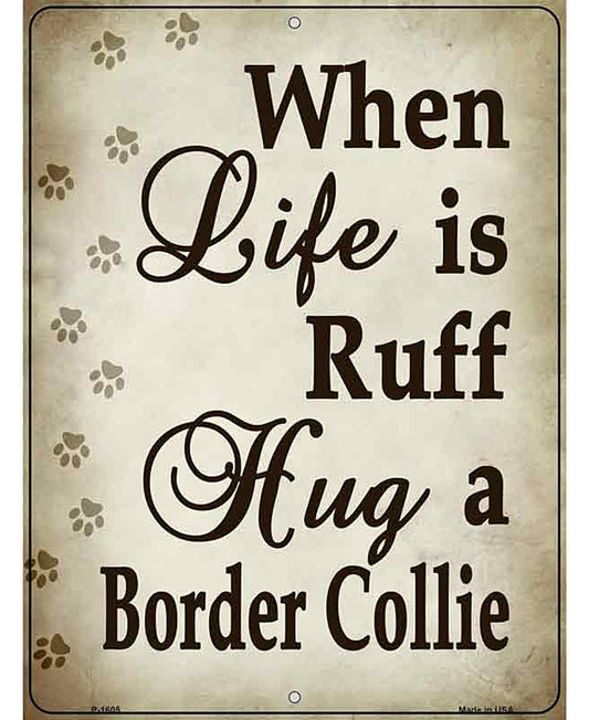 When Life Is Ruff Hug A Border Collie Parking Sign Metal Novelty