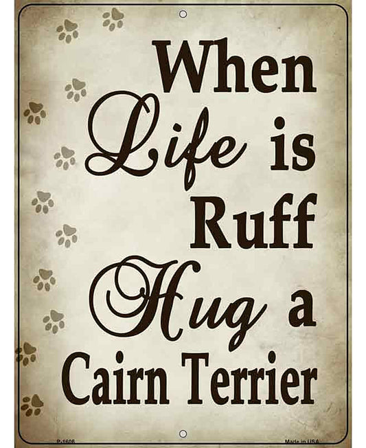 When Life Is Ruff Hug A Cairn Terrier Parking Sign Metal Novelty