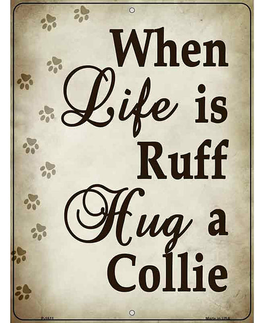 When Life Is Ruff Hug A Collie Parking Sign Metal Novelty