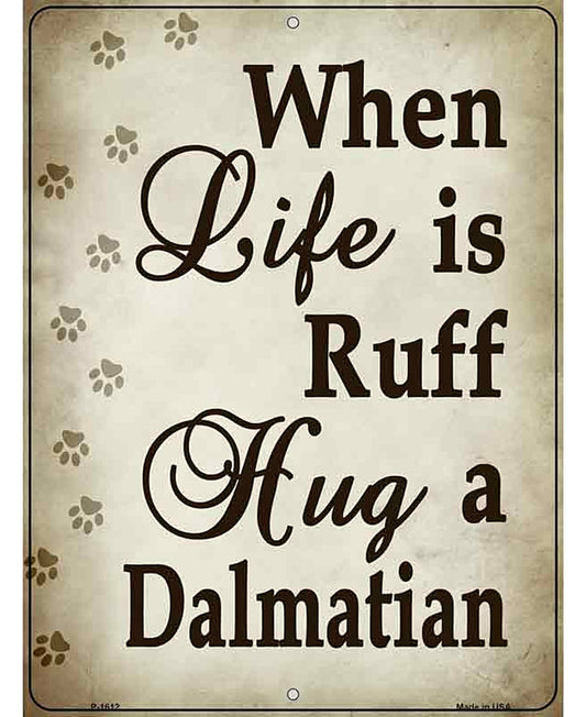 When Life Is Ruff Hug A Dalmatian Parking Sign Metal Novelty