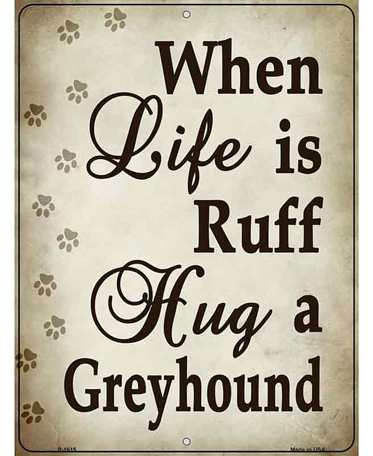 When Life Is Ruff Hug A Greyhound Parking Sign Metal Novelty