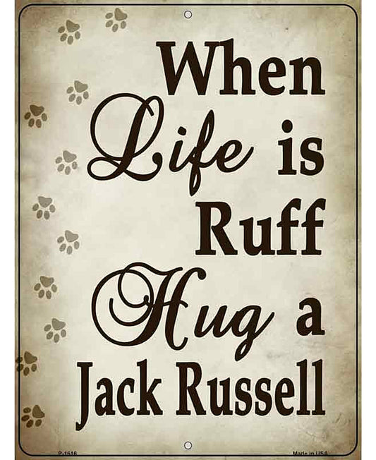 When Life Is Ruff Hug A Jack Russell Parking Sign Metal Novelty