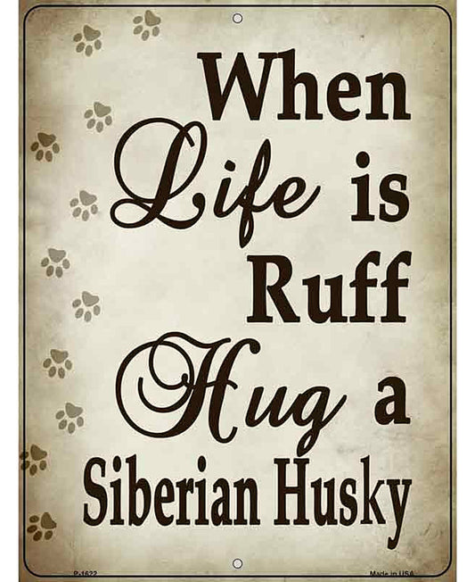 When Life Is Ruff Hug A Siberian HusKey Chain Parking Sign Metal Novelty