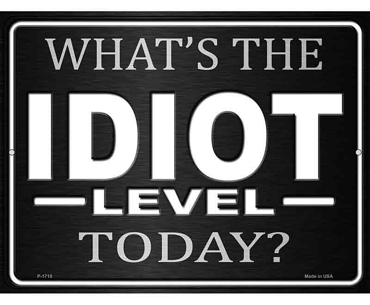 Whats The Idiot Level Today Novelty Parking Sign