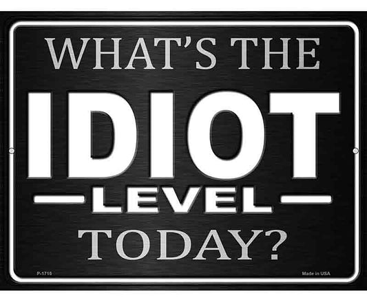 Whats The Idiot Level Today Novelty Parking Sign