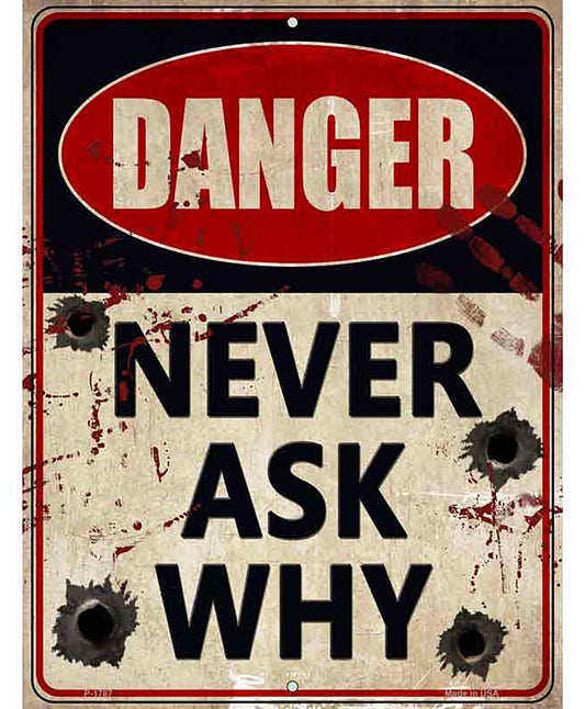 Danger Never Ask Why Novelty Parking Sign