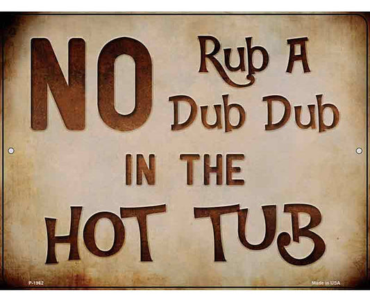 No Rub In Hot Tub Novelty Metal Parking Sign