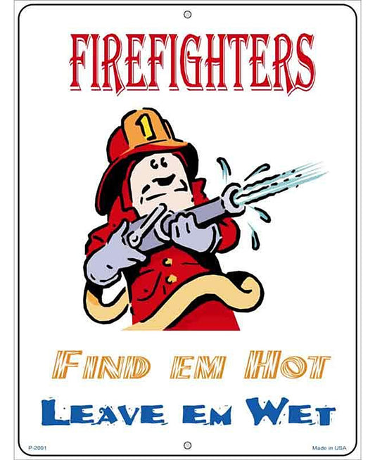 Firefighters Find Em Hot Leave Em Wet Metal Novelty Parking Sign