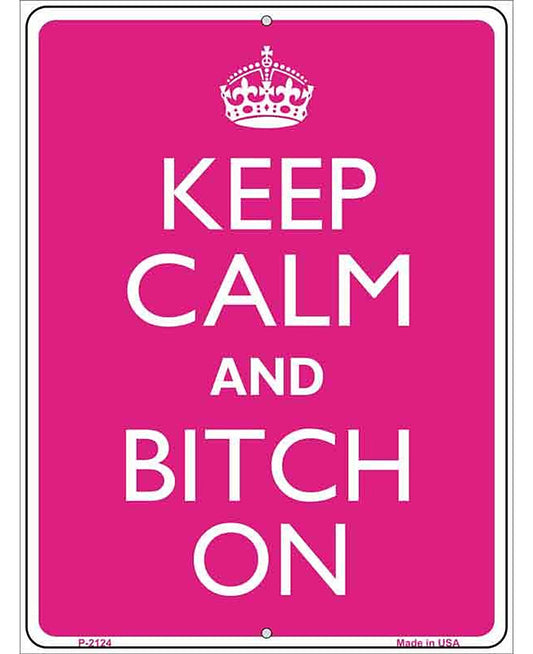 Keep Calm And Bitch On Metal Novelty Parking Sign