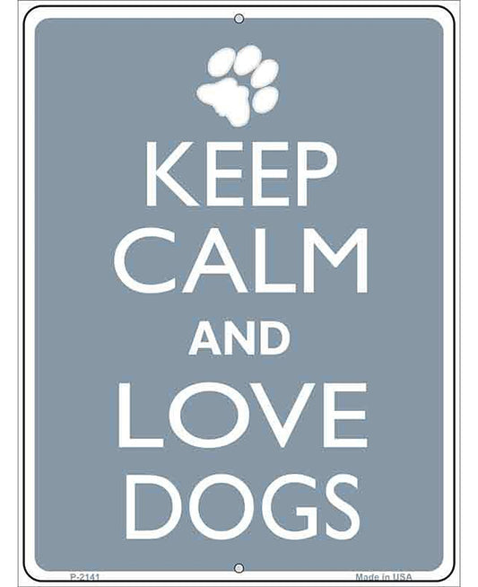 Keep Calm And Love Dogs Metal Novelty Parking Sign