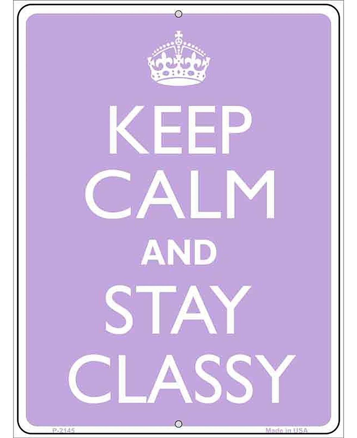 Keep Calm And Stay Classy Metal Novelty Parking Sign