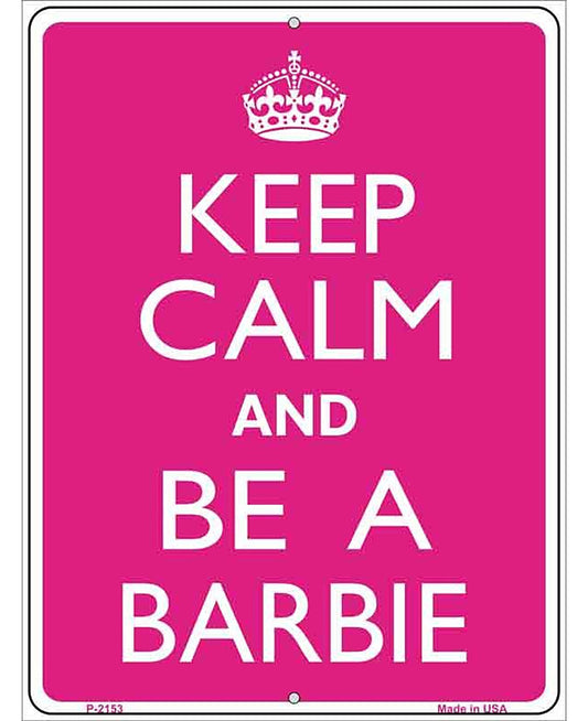 Keep Calm And Be A Barbie Metal Novelty Parking Sign