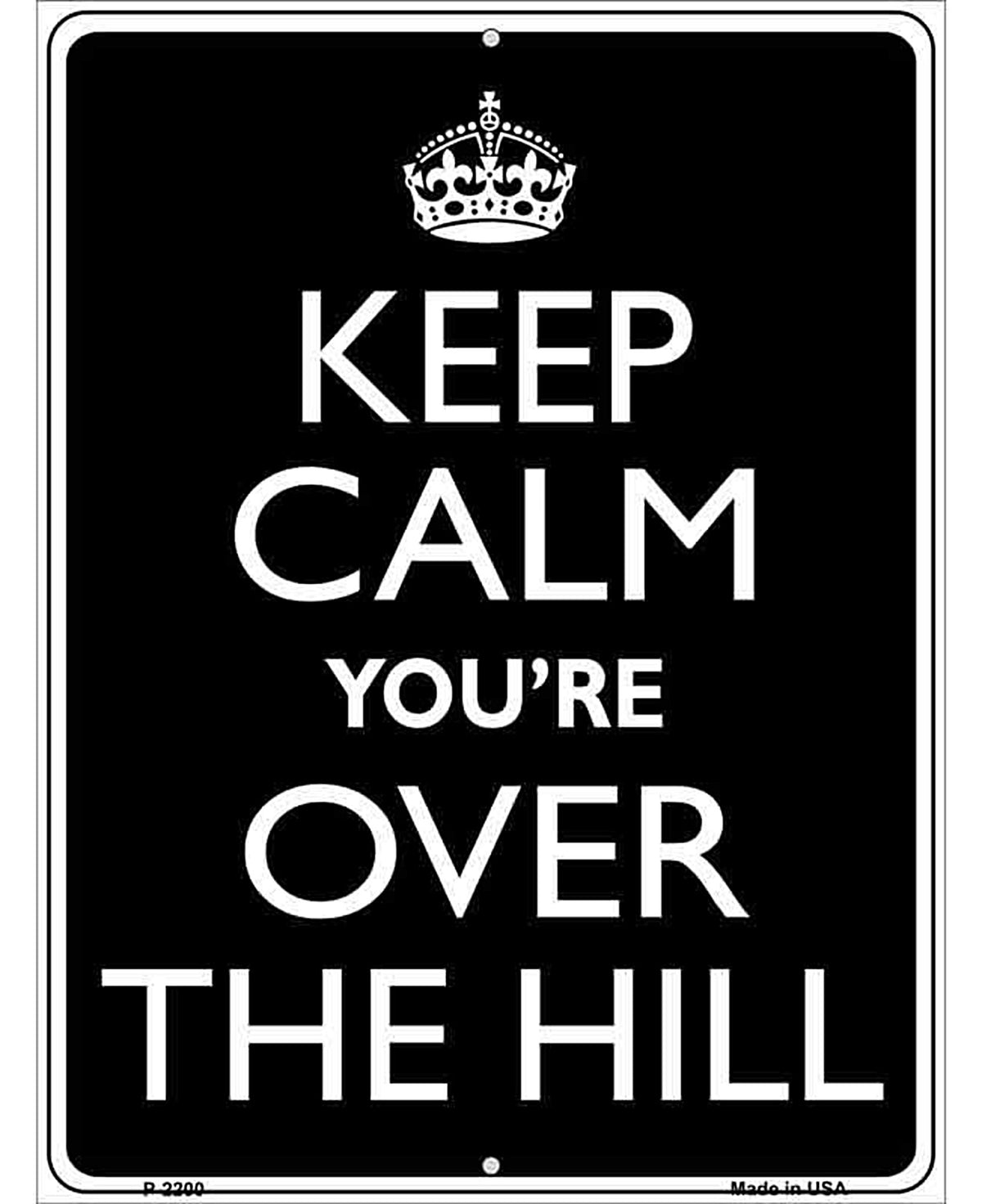 Keep Calm Youre Over The Hill Metal Novelty Parking Sign