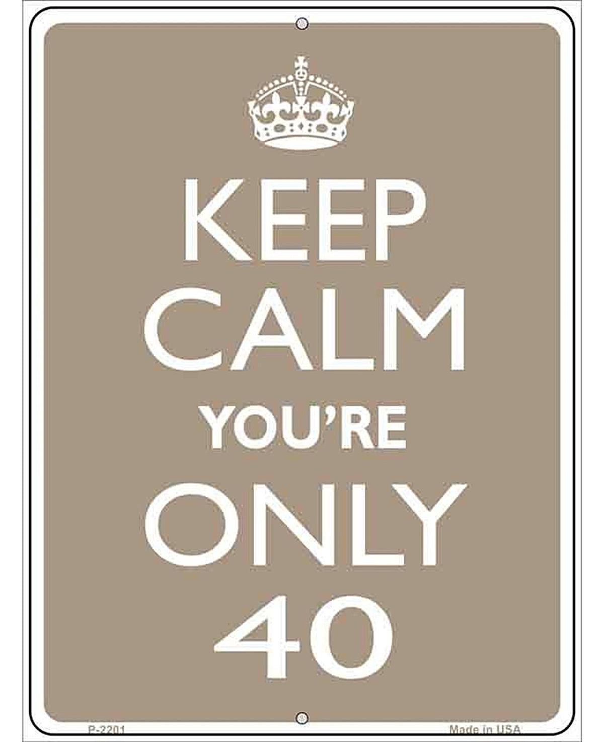 Keep Calm Youre Only 40 Metal Novelty Parking Sign