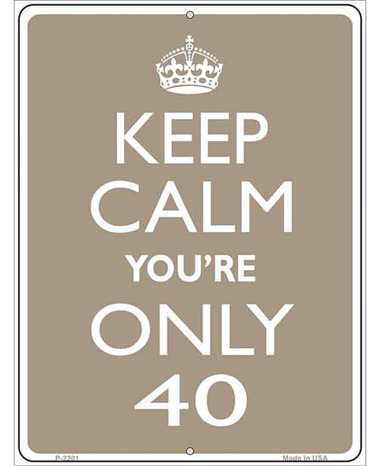 Keep Calm Youre Only 40 Metal Novelty Parking Sign