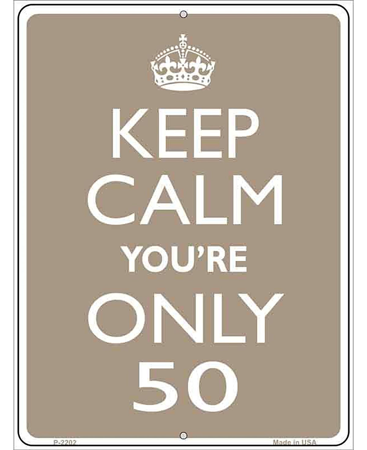 Keep Calm Youre Only 50 Metal Novelty Parking Sign
