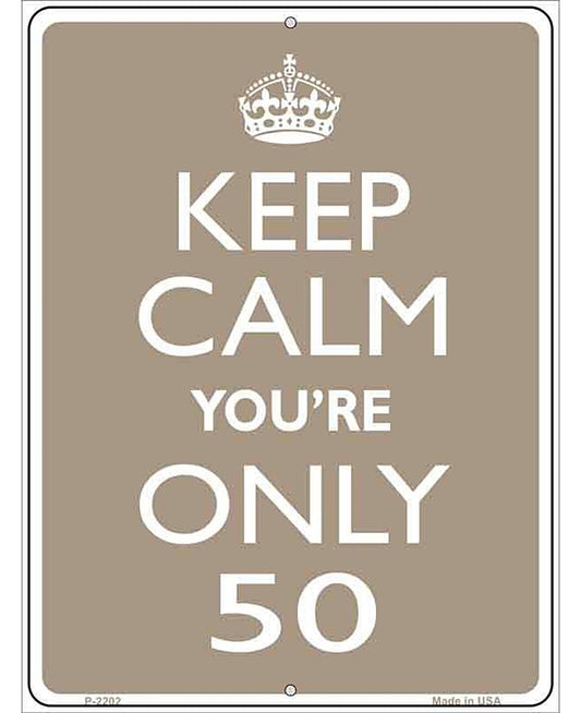 Keep Calm Youre Only 50 Metal Novelty Parking Sign