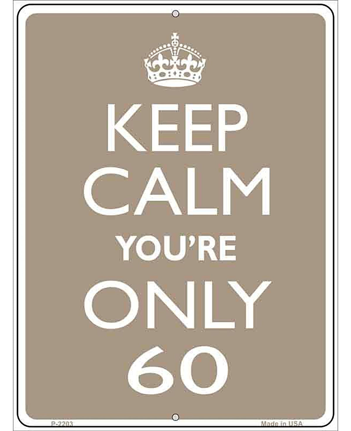 Keep Calm Youre Only 60 Metal Novelty Parking Sign