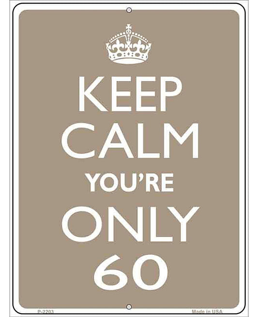 Keep Calm Youre Only 60 Metal Novelty Parking Sign