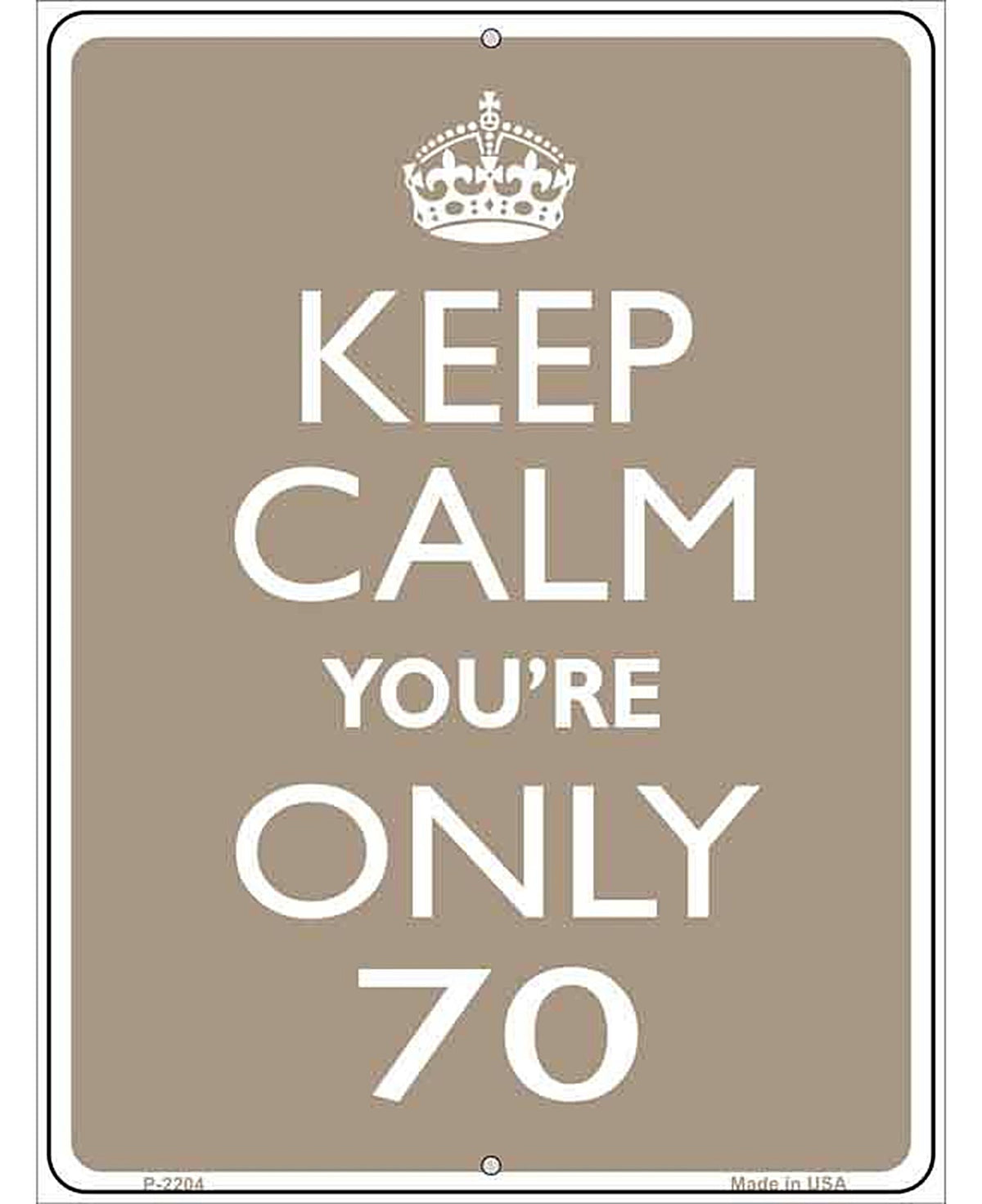 Keep Calm Youre Only 70 Metal Novelty Parking Sign
