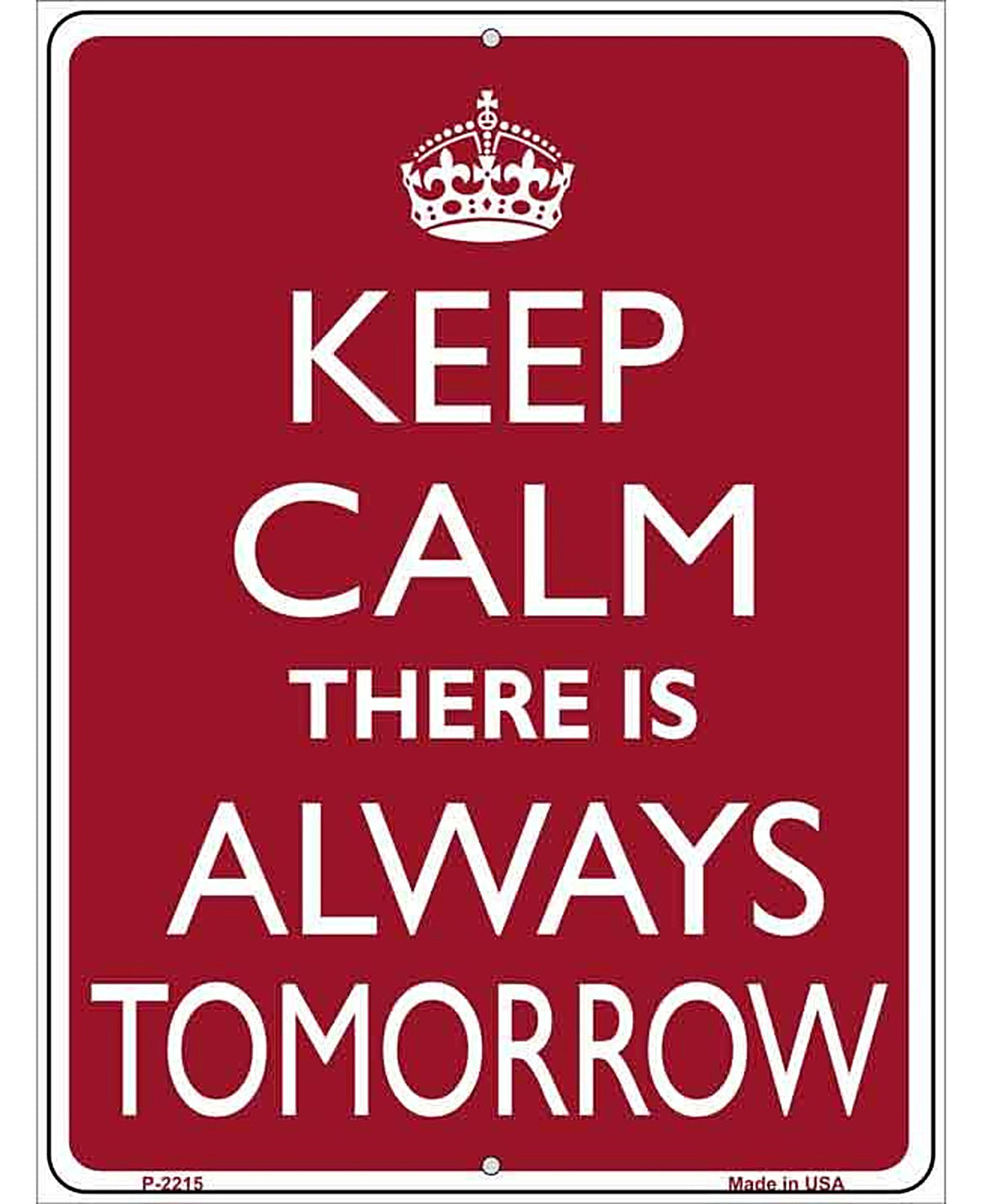 Keep Calm There Is Always A Tomorrow Metal Novelty Parking Sign