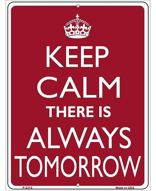 Keep Calm There Is Always A Tomorrow Metal Novelty Parking Sign