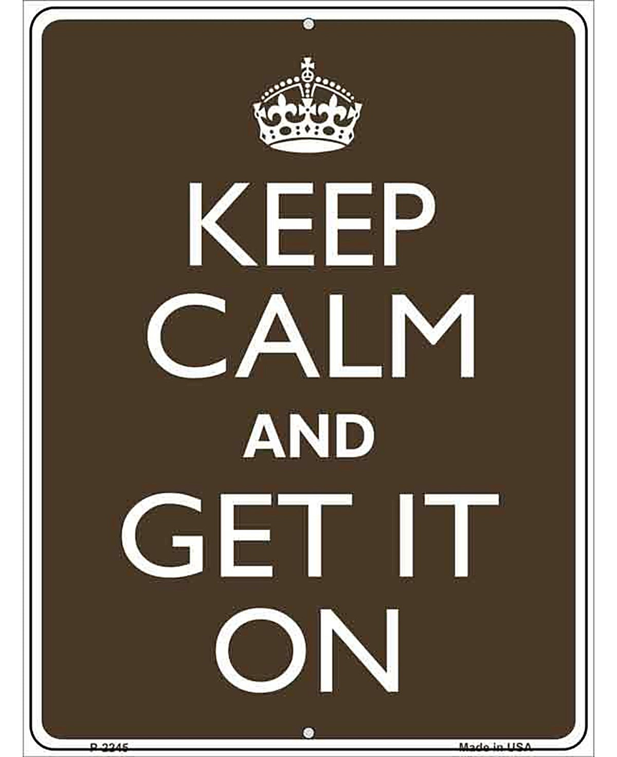 Keep Calm Get It On Metal Novelty Parking Sign