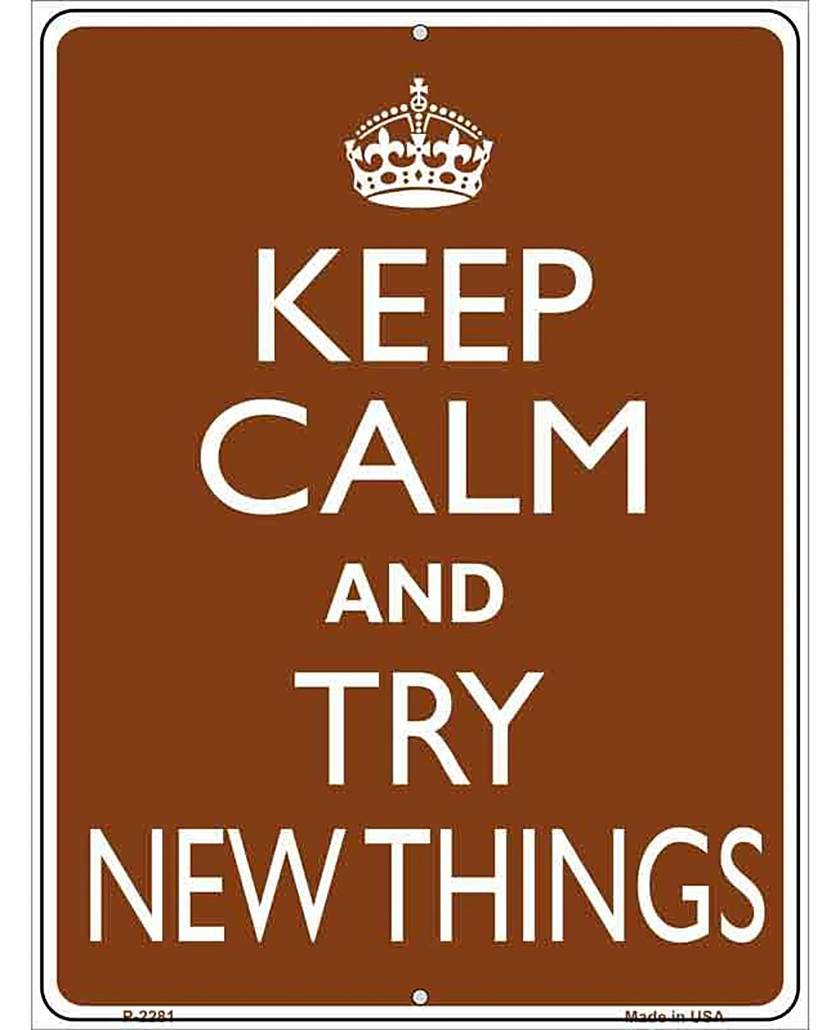 Keep Calm Try New Things Metal Novelty Parking Sign P-2281