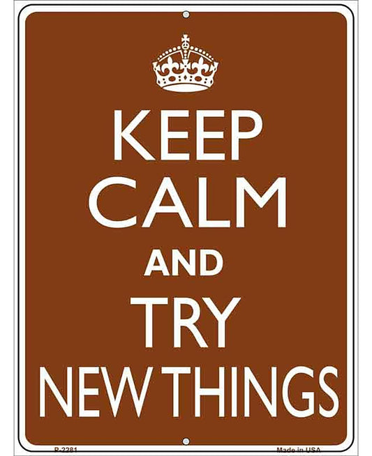 Keep Calm Try New Things Metal Novelty Parking Sign P-2281