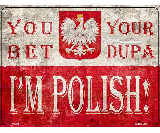 You Bet Im Polish Novelty Metal Parking Sign